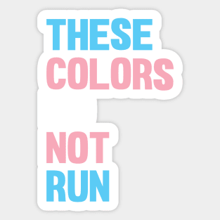 THESE COLORS DO NOT RUN - Trans Rights Sticker